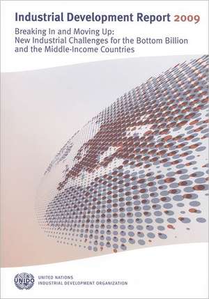 Industrial Development Report 2009: New Industrial Challenges for the Bottom Billion and the Middle Income Countries de United Nations