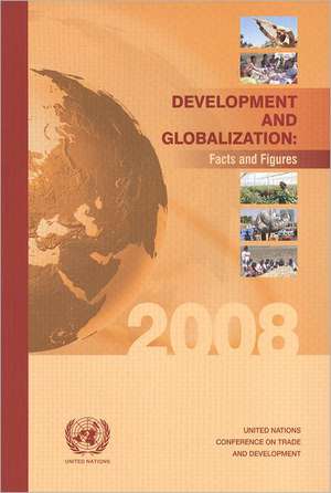 Development and Globalization: Facts and Figures de United Nations Conference on Trade & Dev