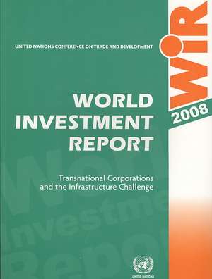 World Investment Report 2008: Transnational Corporations and the Infrastructure Challenge (Includes CD-ROM) de United Nations Publications