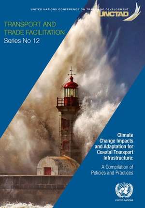 Climate Change Impacts and Adaptation for Coastal Transport Infrastructure de United Nations