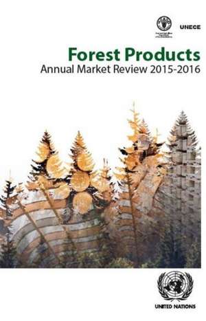 Forest Products Annual Market Review 2015-2016 de United Nations Publications