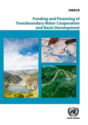 Funding and Financing of Transboundary Water Cooperation and Basin Development de United Nations