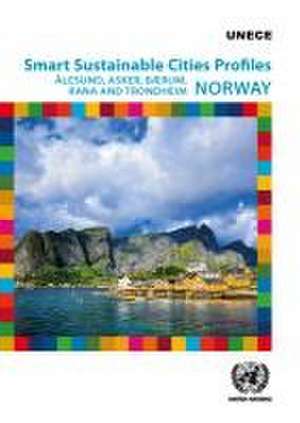 Smart Sustainable Cities Profiles: Ålesund, Asker, Bærum, Rana and Trondheim; Norway de United Nations Publications