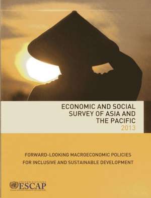 Economic and Social Survey of Asia and the Pacific: Forward-Looking Macroeconoomic Policies for Inclusive and Sustainable Development de United Nations