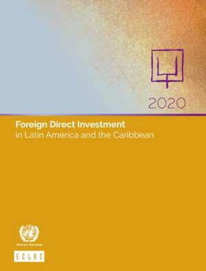 Foreign Direct Investment in Latin America and the Caribbean 2020 de United Nations Publications