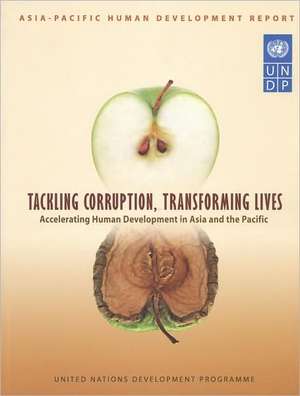 Asia Pacific Human Development Report: Tackling Corruption, Transforming Livesaccelerating Human Development in Asia and the Pacific de Bernan