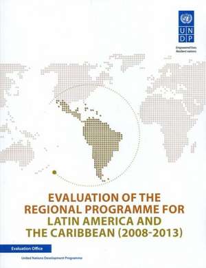 Evaluation of Undp Regional Programme for Latin America and the Caribbean: 2008-2013 de United Nations