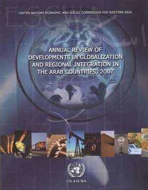 Annual Review of Developments in Globalization and Regional Integration in the Arab Countries 2007 de United Nations