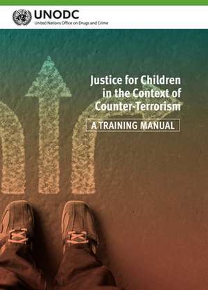 Justice for Children in the Context of Counter-Terrorism de United Nations Publications