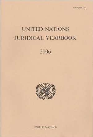 United Nations Juridical Yearbook 2006 de United Nations