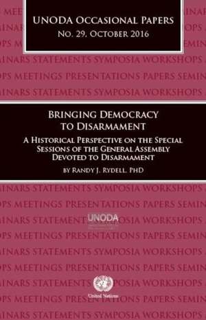 UNODA Occasional Papers No.29, October 2016: Bringing Democracy to Disarmament: A Historical Perspective on the Special Sessions of the General Assemb de Office for Disarmament Affairs