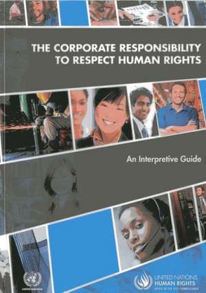 The Corporate Responsibility to Respect Human Rights: An Interpretive Guide de United Nations