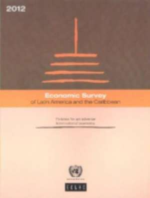 Economic Survey of Latin America and the Caribbean 2012: Policies for an Adverse International Economy de United Nations