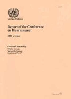 Report of the Conference on Disarmament: 2011 Session de United Nations