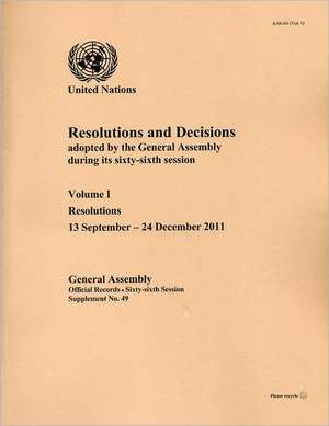 Resolutions and Decisions Adopted by the General Assembly During Its Sixty-Sixth Session, Volume I: 13 September-24 December 2011 de United Nations