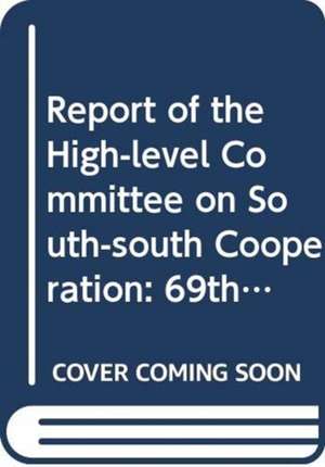 Report of the High-Level Committee on South-South Cooperation: 69th Session Supp No.39 de United Nations