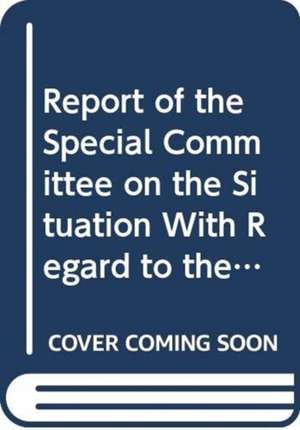 Report of the Special Committee on the Situation with Regard to the Implementation of the Declaration on the Granting of Independence to Colonial Coun de United Nations: Special Committee on the Situation with regard to the Implementation of the Declaration on the Granting of Independence to Colonial Countries