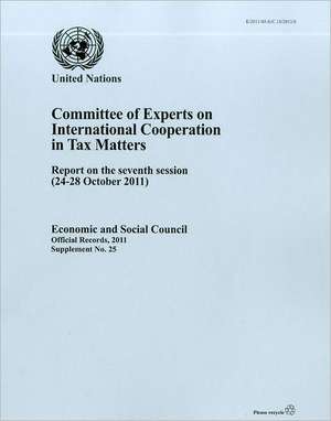 Committee of Experts on International Cooperation in Tax Matters: Report on the Seventh Session (24-28 October 2011) de United Nations