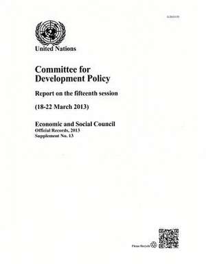 Committee for Development Policy: 2013 Supp. 13 Report of the Fifteenth Session (18-22 March 2013) de United Nations