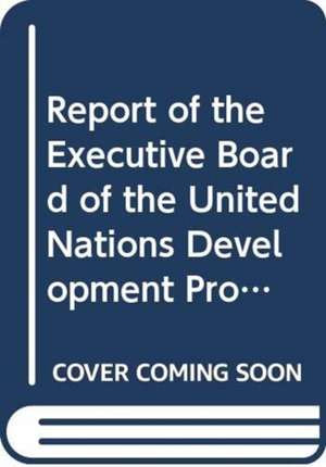 Report of the Executive Board of the United Nations Development Programme, the United Nations Population Fund and the United Nations Office for Projec de United Nations