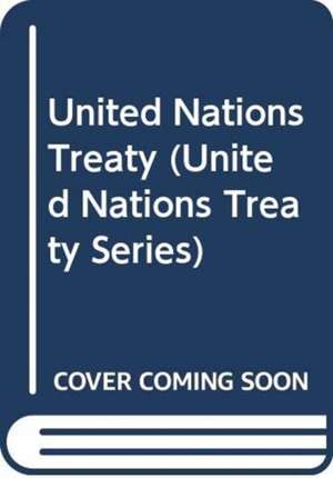 United Nations Treaty Series: Vol.2734, de United Nations