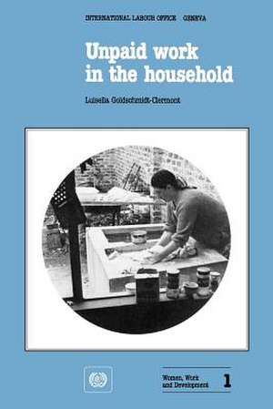 Unpaid Work in the Household. a Review of Economic Methods (Women, Work and Development 1) de Luisella Goldschmidt-Clermont