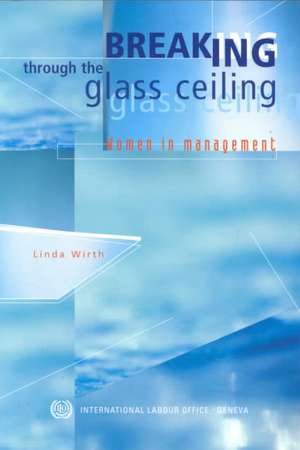 Breaking through the Glass Ceiling: Women in Management de Linda Wirth