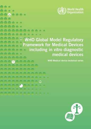 Who Global Model Regulatory Framework for Medical Devices Including in Vitro Diagnostic Medical Devices de World Health Organization