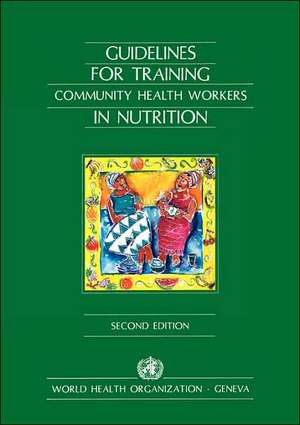 Guidelines for Training Community Health Workers in Nutrition de World Health Organization