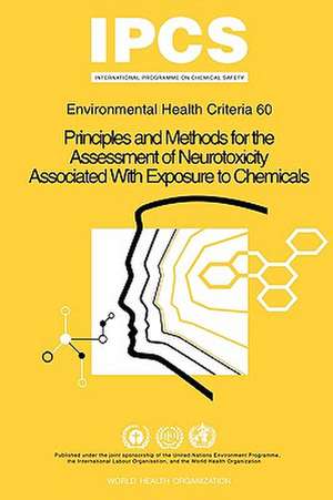 Principles and Methods for the Assessment of Neurotoxicity Associated with Exposure to Chemicals: Environmental Health Criteria de International Program on Chemical Safet