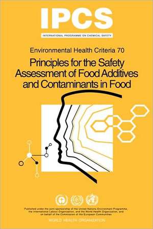 Principles for the Safety Assessment of Food Additives and Contaminants in Food - Environmental Health Criteria No 70 - de Ipcs