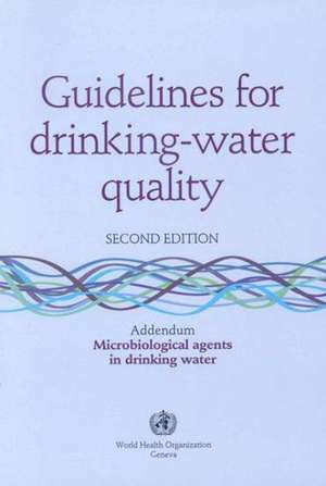 Guidelines for Drinking-Water Quality: Addendum Microbiological Agents in Drinking Water de Brian Abel-Smith