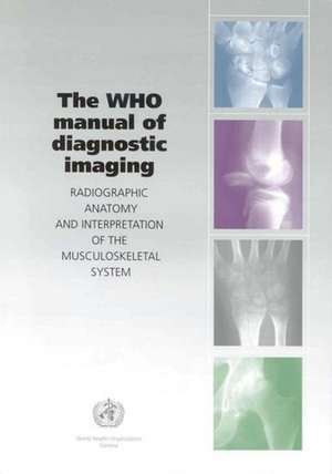 The Who Manual of Diagnostic Imaging: Radiographic Anatomy and Interpretation of the Musculoskeletal System de A. M. Davies