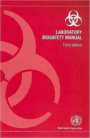 Laboratory Biosafety Manual de World Health Organization