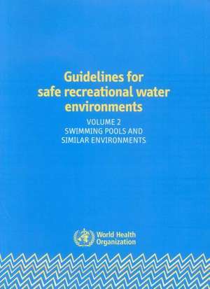 Guidelines for Safe Recreational Water Environments, Volume 2: Swimming Pools and Similar Environments de World Health Organization