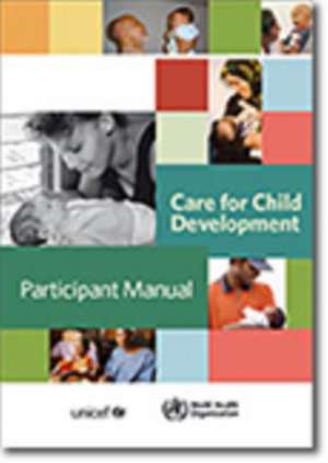 Care for Child Development: Improving the Care of Young Children de World Health Organization