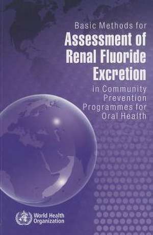 Basic Methods for Assessment of Renal Fluoride Excretion in Community Prevention Programmes for Oral Health de World Health Organization