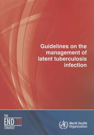 Guidelines on the Management of Latent Tuberculosis Infection de World Health Organization