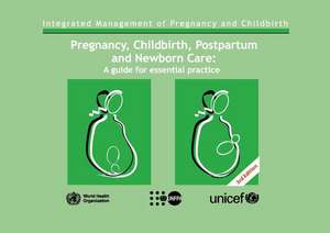 Pregnancy, Childbirth, Postpartum and Newborn Care: A Guide for Essential Practice de World Health Organization