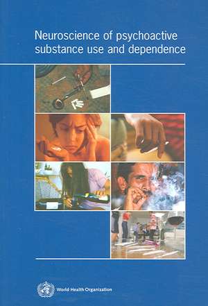 Neuroscience of Psychoactive Substance Use and Dependence de World Health Organization