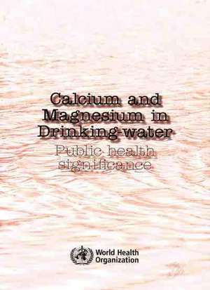 Calcium and Magnesium in Drinking Water: Public Health Significance de World Health Organization