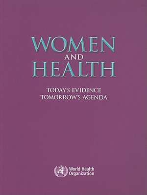 Women and Health: Today's Evidence, Tomorrow's Agenda de World Health Organization