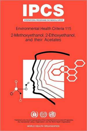 Methoxyethanol (2-), Ethoxyethanol (2-), and Their Acetates: Environmental Health Criteria Series No 115 de ILO