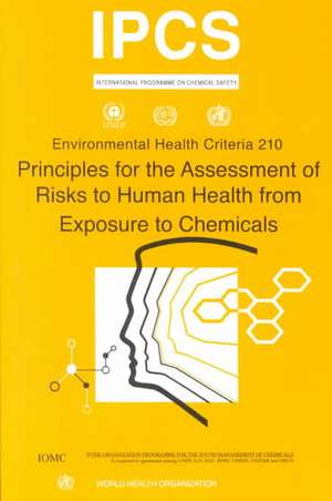 Principles for the Assessment of Risks to Human Health from Exposure to Chemicals - Environmental Health Criteria Series No. 210 de ILO