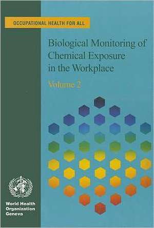 Biological Monitoring of Chemical Exposure in the Workplace Guidelines, Volume 2 de World Health Organization