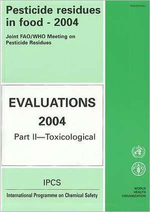 Pesticide Residues in Food--2004: Toxicological Evaluations de World Health Organization