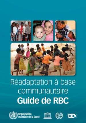 Guide de Réadaptation À Base Communautaire (Rbc) de World Health Organization