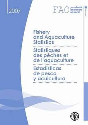 Fao Yearbook of Fishery and Aquaculture Statistics 2007 de Food and Agriculture Organization of the