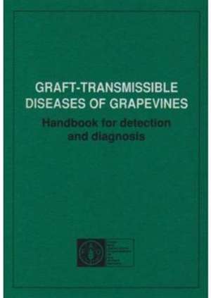 Graft-Transmissible Diseases of Grapevines: Handbook for Detection and Diagnosis de Food and Agriculture Organization of the