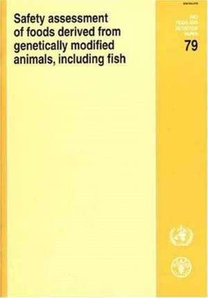 Safety Assessment of Foods Derived from Genetically Modified Animals, Including Fish de Food and Agriculture Organization of the